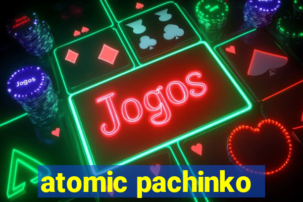 atomic pachinko